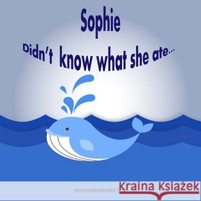 Sophie Didn't Know What She Ate... Bhuvanesware B 9781799190905 Independently Published