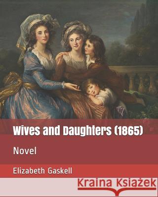 Wives and Daughters (1865): Novel Elizabeth Cleghorn Gaskell 9781799193180 Independently Published