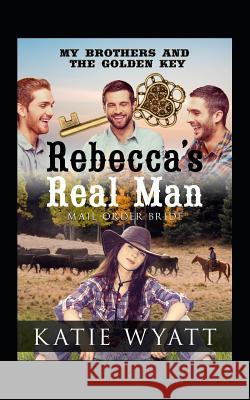 Rebecca's Real Man Katie Wyatt 9781799197270 Independently Published