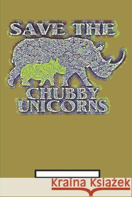 Save The Chubby Unicorns [ljava Lang String @13fcb55a 9781799201410 Independently Published