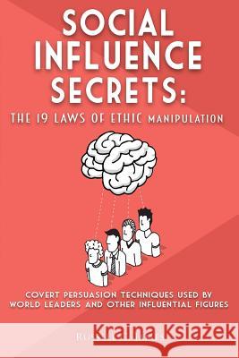 Social Influence Secrets: The 19 Laws of Ethic Manipulation Russell C. James 9781799214533