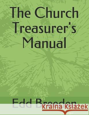 The Church Treasurer's Manual Edd Breeden 9781799219927 Independently Published