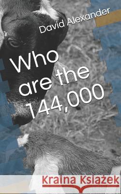 Who Are the: 144,000 David Alexander 9781799220022