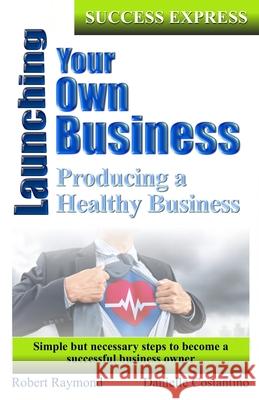 Launching your own business!: Success Express Second Edition Danielle Costantino Robert Raymond 9781799220275