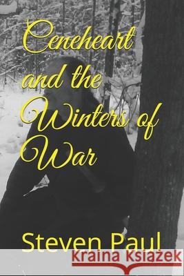 Ceneheart and the Winters of War Steven Paul 9781799224242 Independently Published