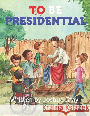 To Be Presidential Joshua Gray 9781799225690