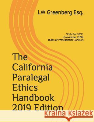 The California Paralegal Ethics Handbook 2019 Edition: with the New (November 2018) Rules of Professional Conduct Greenberg Esq, Lw 9781799225751 Independently Published