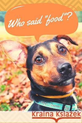 Who Said Food? Doggie, Snarky 9781799226178 Independently Published