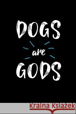Dogs Are Gods Dog Dad 9781799226550 Independently Published