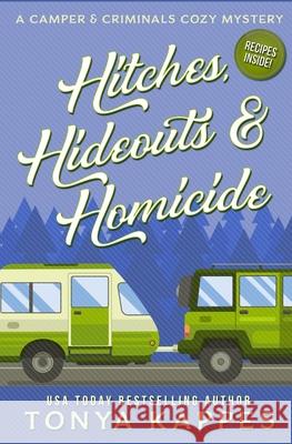 Hitches, Hideouts, & Homicides: A Camper and Criminals Cozy Mystery Series Book 7 Tonya Kappes 9781799226567