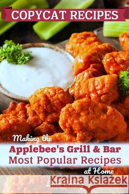 Copycat Recipes: Making the Applebee's Grill and Bar Most Popular Recipes at Home Lina Chang 9781799226741 Independently Published