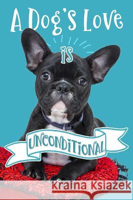 A Dog's Love Is Unconditional Love Dogs 9781799227199 Independently Published