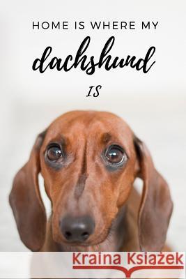 Home Is Where My Dachshund Is Love Dogs 9781799229902 Independently Published