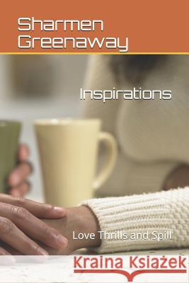 Inspirations: Love Thrills and Spills Sharmen Greenaway 9781799231028 Independently Published