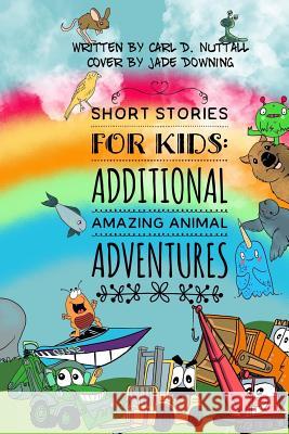 Short Stories For Kids: Additional Amazing Animal Adventures: (24 mini books for children) Downing, Jade 9781799242901