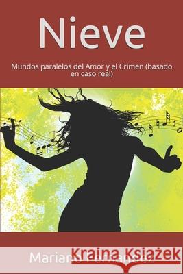 Nieve: Mundos paralelos del Amor y el Crimen (basado en caso real) Mariano Fernandez 9781799242932 Independently Published