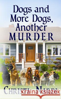 Dogs and More Dogs, Another Murder Christa Nardi 9781799246350 Independently Published