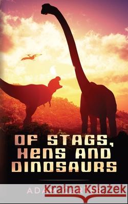 Of Stags, Hens and Dinosaurs Adam Carter 9781799248590