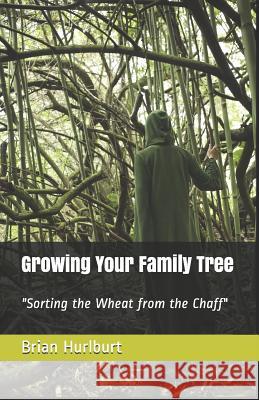 Growing Your Family Tree: Sorting the Wheat from the Chaff Dianne Perri Brian W. Hurlburt 9781799263265 Independently Published