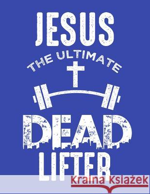Jesus The Ultimate Dead Lifter Kalib, Lennie 9781799263883 Independently Published