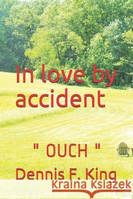 In Love by Accident: Ouch King, Dennis F. 9781799274803