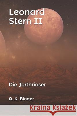 Leonard Stern II: Die Jorthrioser A. K. Binder 9781799279457 Independently Published