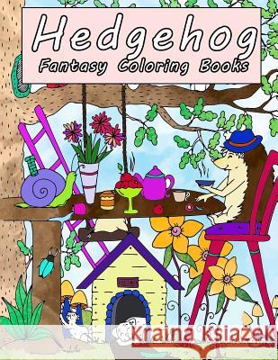 Hedgehog Fantasy Coloring Books: A Magical World of Fantasy Creatures, Enchanted Animals, Beatiful Flower Wonderland, Adventure of Hedgehog Denis Jean 9781799283768 Independently Published