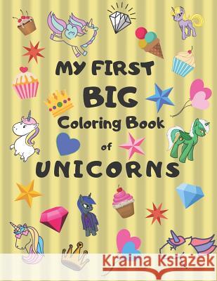 My First Big Coloring Book of Unicorns: Jumbo Book for Toddlers, Preschool, Kindergarten Large 8.5 X 11, Glossy, Softcover Yellow Cover Press, Rtc 9781799290117