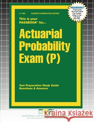 Actuarial Probability Exam (P) Passbooks 9781799318927 National Learning Corp