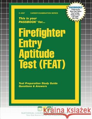 Firefighter Entry Aptitude Test (FEAT) Passbooks 9781799345978 National Learning Corp