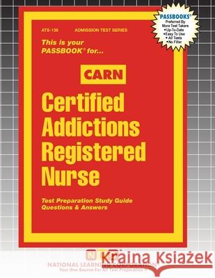 Certified Addictions Registered Nurse (CARN) Passbooks 9781799358367 National Learning Corp