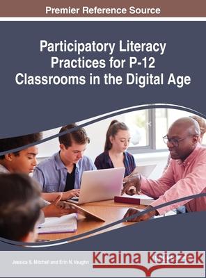 Participatory Literacy Practices for P-12 Classrooms in the Digital Age Jessica S. Mitchell Erin N. Vaughn 9781799800002
