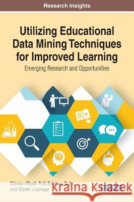 Utilizing Educational Data Mining Techniques for Improved Learning: Emerging Research and Opportunities Chintan Bhatt Priti Srinivas Sajja Sidath Liyanage 9781799800101