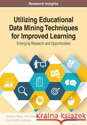 Utilizing Educational Data Mining Techniques for Improved Learning: Emerging Research and Opportunities Bhatt, Chintan 9781799800118