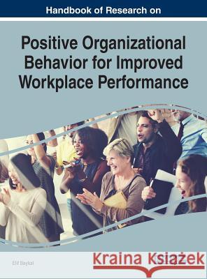 Handbook of Research on Positive Organizational Behavior for Improved Workplace Performance Elif Baykal 9781799800583 Business Science Reference