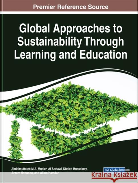 Global Approaches to Sustainability Through Learning and Education Abdalmuttaleb M. a. Musleh Al-Sartawi Khaled Hussainey Azzam Hannoon 9781799800620