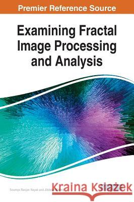 Examining Fractal Image Processing and Analysis Soumya Ranjan Nayak Jibitesh Mishra 9781799800668