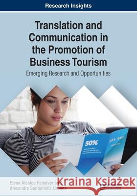 Translation and Communication in the Promotion of Business Tourism: Emerging Research and Opportunities Penalver, Elena Alcalde 9781799801481