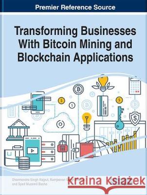 Transforming Businesses With Bitcoin Mining and Blockchain Applications Dharmendra Singh Rajput, Ramjeevan Singh Thakur, Syed Muzamil Basha 9781799801863