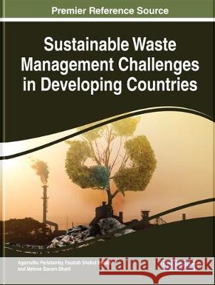 Sustainable Waste Management Challenges in Developing Countries Agamuthu Pariatamby Fauziah Shahul Hamid Mehran Sanam Bhatti 9781799801986