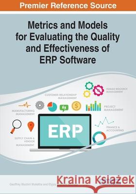 Metrics and Models for Evaluating the Quality and Effectiveness of ERP Software Geoffrey Muchiri Muketha Elyjoy Muthoni Micheni  9781799802365 Engineering Science Reference