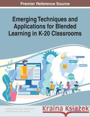 Emerging Techniques and Applications for Blended Learning in K-20 Classrooms  9781799802433 IGI Global