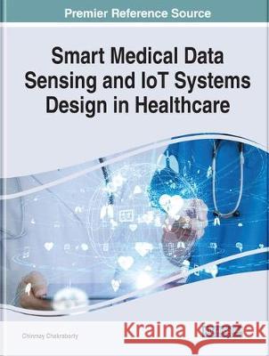 Smart Medical Data Sensing and IoT Systems Design in Healthcare Chinmay Chakraborty 9781799802617