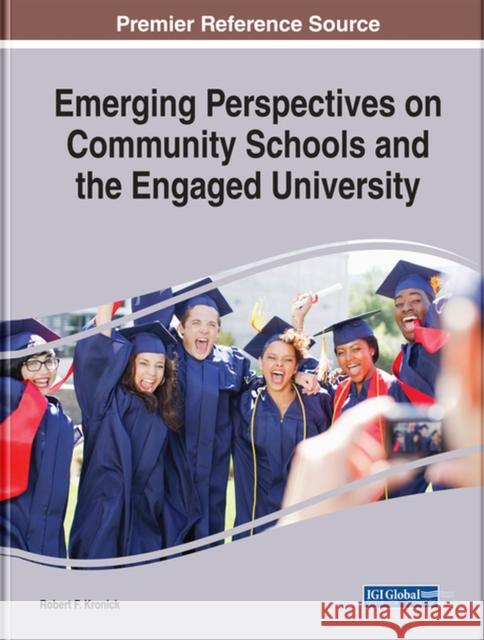 Emerging Perspectives on Community Schools and the Engaged University Robert F. Kronick 9781799802808 Information Science Reference