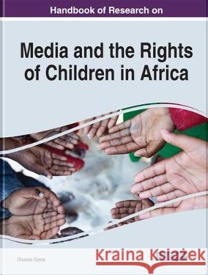 Media and Its Role in Protecting the Rights of Children in Africa Oyero, Olusola 9781799803294 Business Science Reference