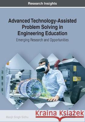 Advanced Technology-Assisted Problem Solving in Engineering Education: Emerging Research and Opportunities Sidhu, Manjit Singh 9781799804666