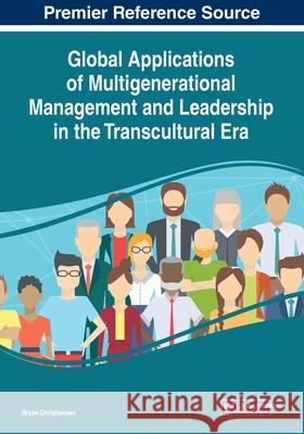 Global Applications of Multigenerational Management and Leadership in the Transcultural Era Bryan Christiansen   9781799809364