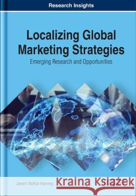 Localizing Global Marketing Strategies: Emerging Research and Opportunities Janell NaKia Harvey   9781799809579 Business Science Reference