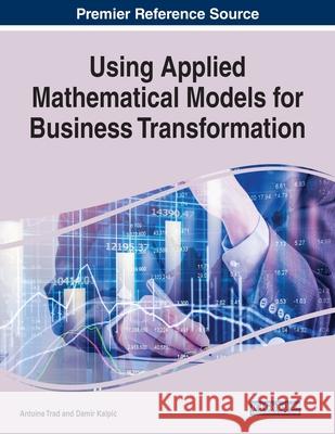 Using Applied Mathematical Models for Business Transformation Damir Kalpi? 9781799810100 IGI Global