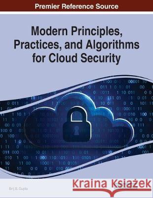 Modern Principles, Practices, and Algorithms for Cloud Security  9781799810834 IGI Global